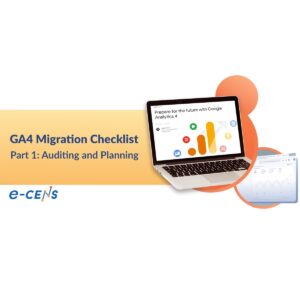 Prepare for the future with the help of e-CENS’s GA4 migration guide