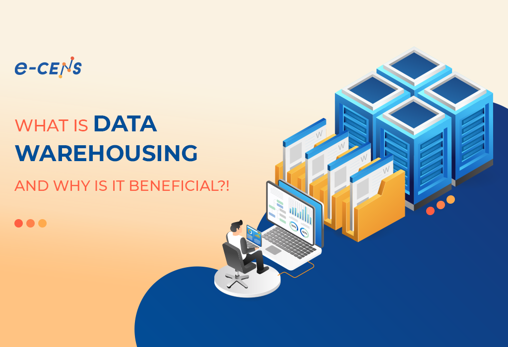 data warehousing and its benefits for businesses and organizations