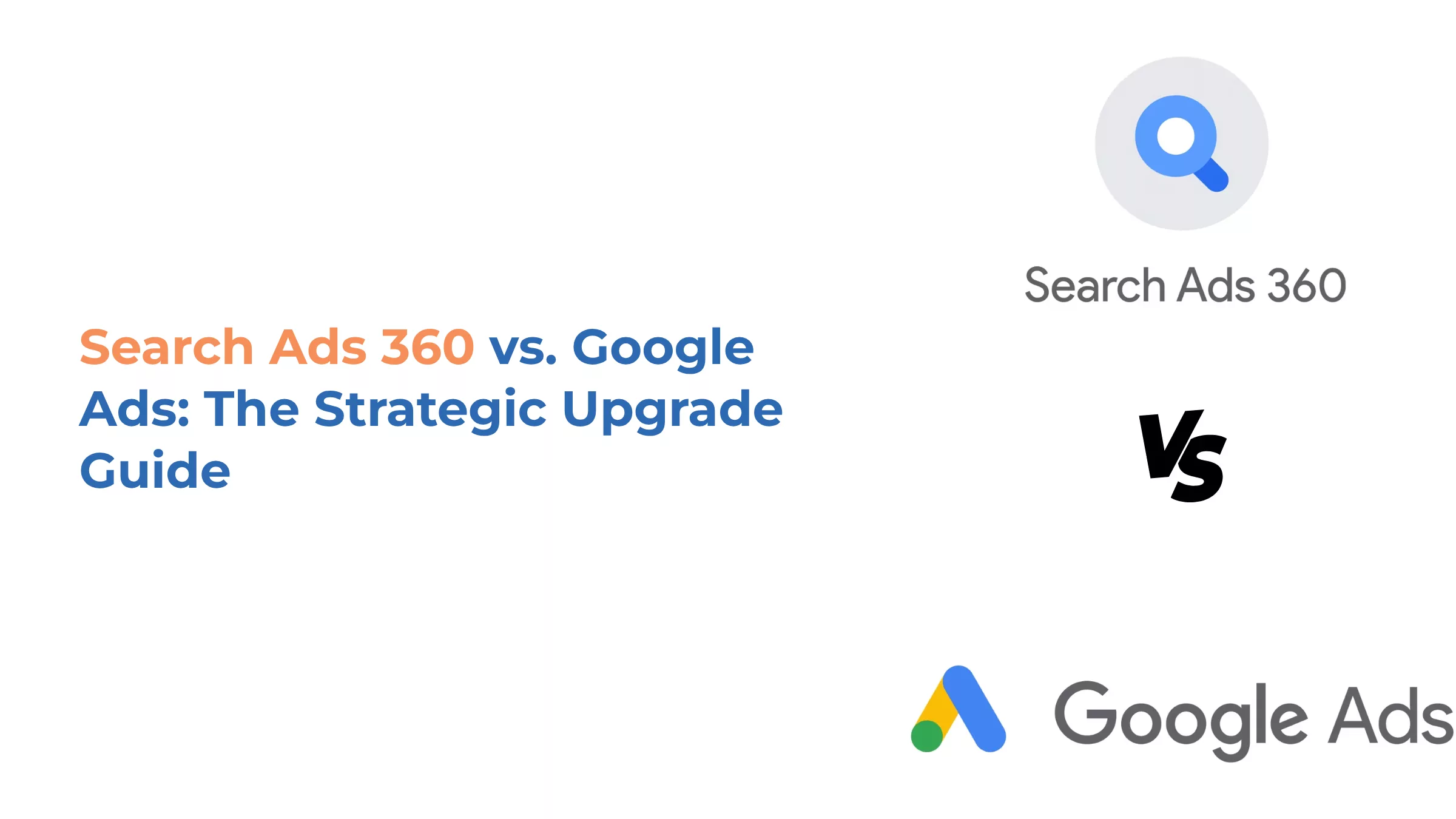 Search Ads 360 vs Google Ads The Strategic Upgrade Guide Home